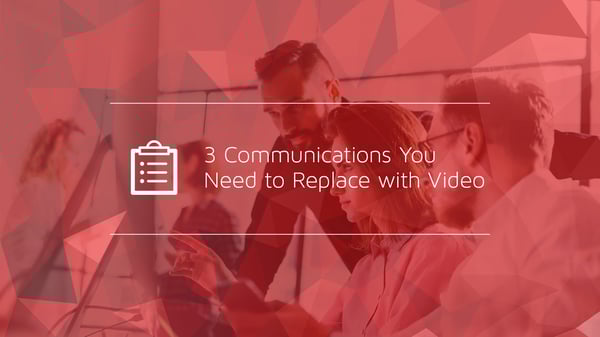 3 Communications You Need to Replace with Video