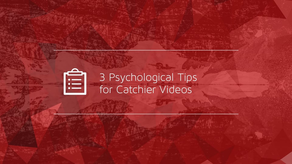3 Psychological Tips for Catchier Videos