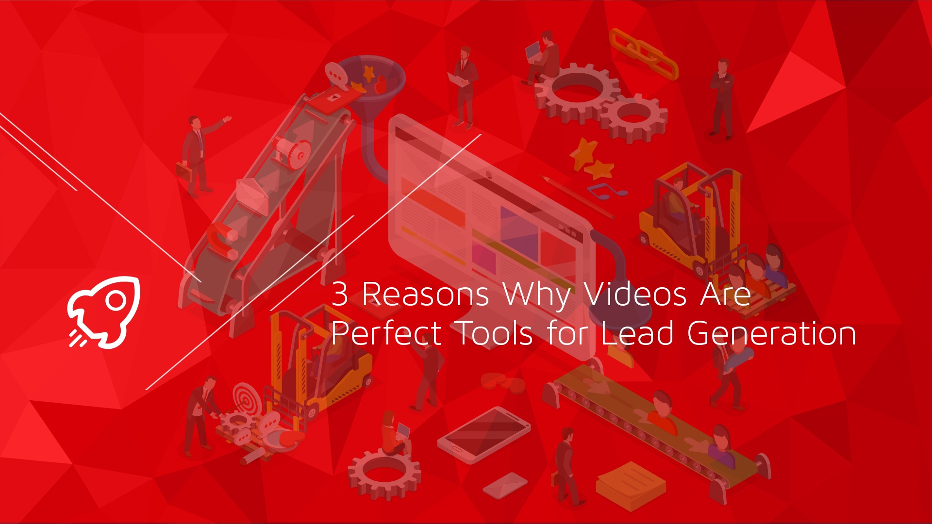 3 Reasons Why Videos Are Perfect Tools for Lead Generation