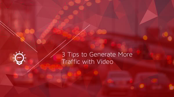 3 Tips to Generate More Web Traffic with Video
