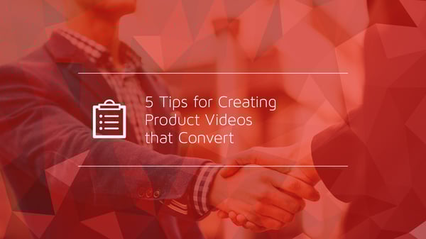 5 Tips for Creating Product Videos that Convert