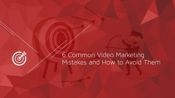 6 Common Video Marketing Mistakes and How to Avoid Them