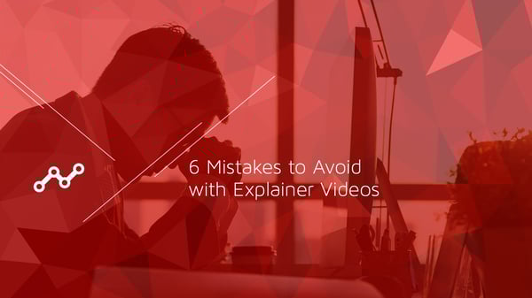 6 Mistakes to Avoid with Explainer Videos