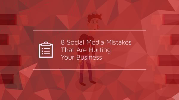 8 Social Media Mistakes That Are Hurting Your Business