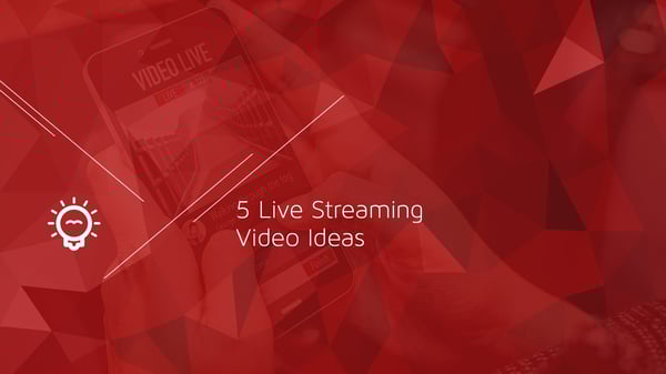5 Live Streaming Video Ideas That Won’t Freak You Out
