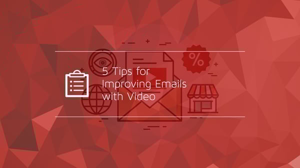 5 Tips for Improving Emails with Video