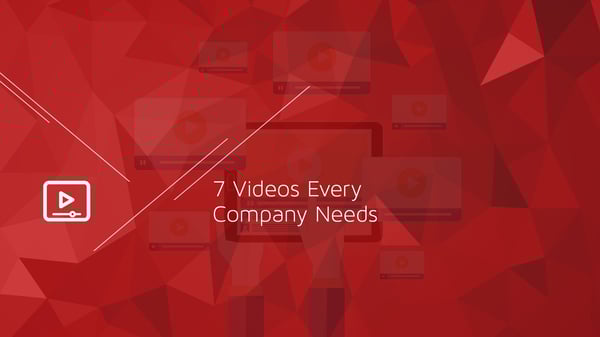 7 Videos Every Company Needs