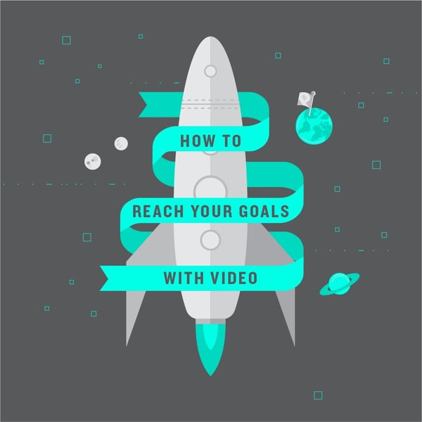 How to Reach Your Goals with Video