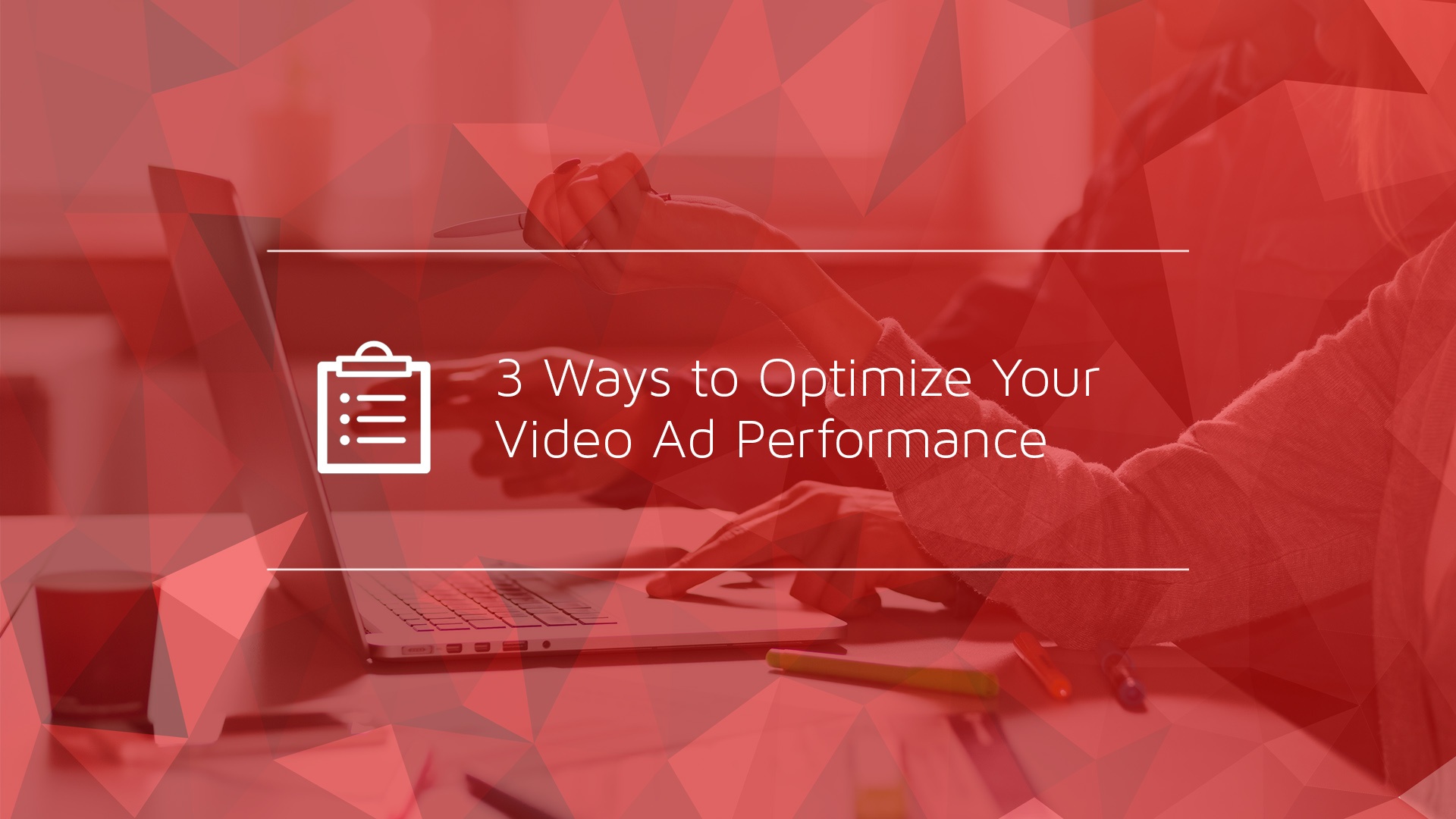 3 Ways to Optimize Your Video Ad Performance.jpg