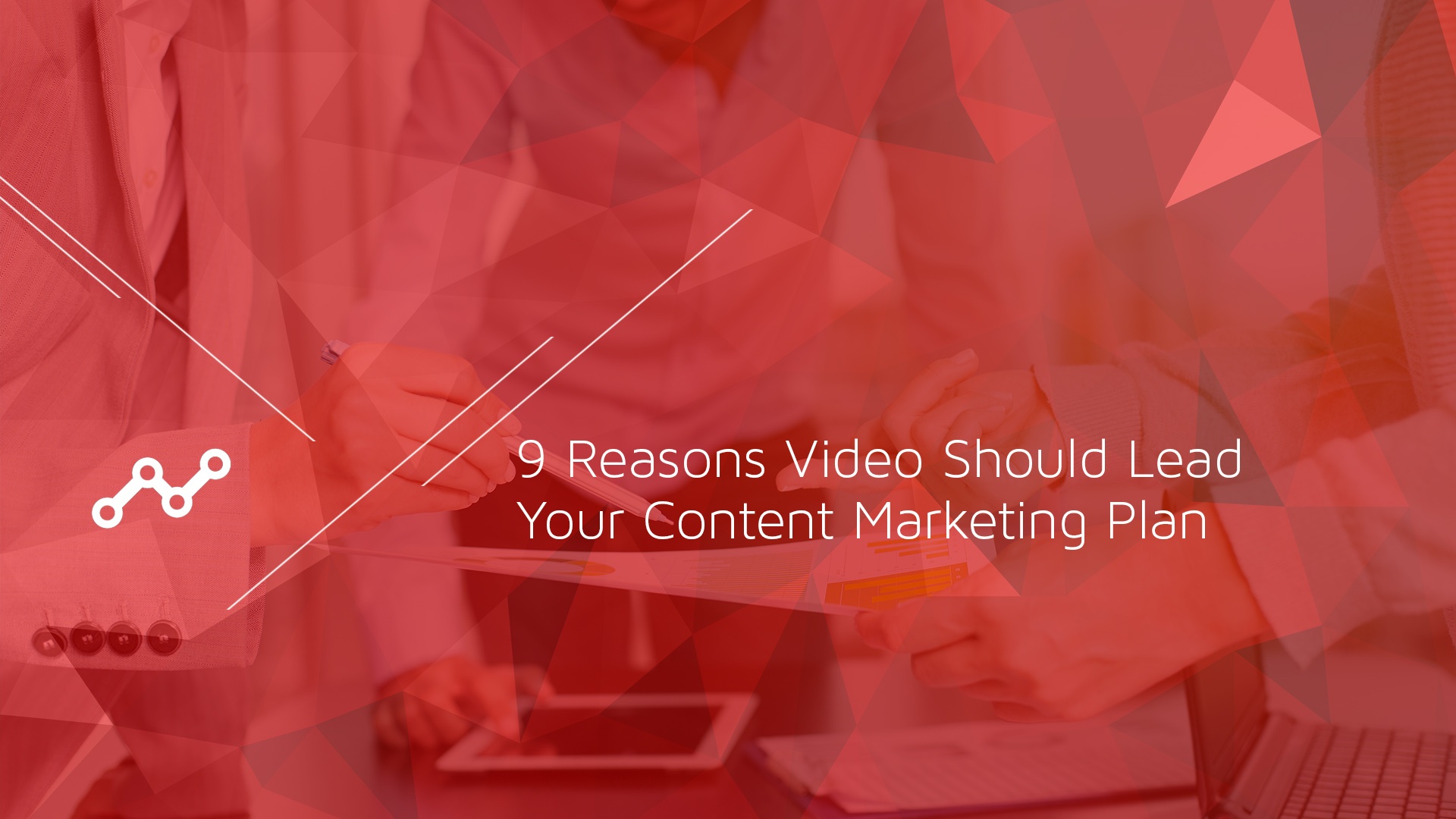 9 Reasons Video Should Lead Your Content Marketing Plan.jpg